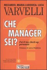 Che manager sei? Fai il tuo check-up personale. Con CD-ROM di Riccardo Varvelli, M. Ludovica Varvelli, Luca Varvelli edito da Il Sole 24 Ore Pirola