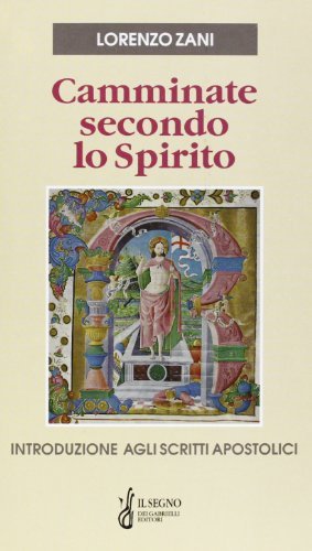 Camminate secondo lo Spirito. Introduzione agli scritti apostolici di Lorenzo Zani edito da Gabrielli Editori