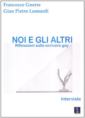 Noi e gli altri. Riflessioni sullo scrivere gay di Francesco Gnerre, G. Pietro Leonardi edito da Il Dito e la Luna