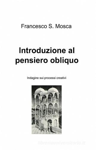 Introduzione al pensiero obliquo di Francesco S. Mosca edito da ilmiolibro self publishing