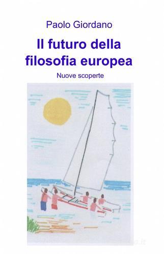 Il futuro della filosofia europea di Paolo Giordano edito da Pubblicato dall'Autore