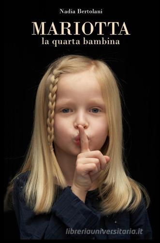 Mariotta, la quarta bambina di Nadia Bertolani edito da ilmiolibro self publishing