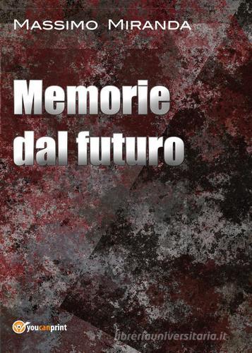 Memorie dal futuro di Massimo Miranda edito da Youcanprint