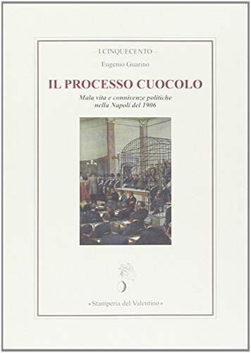Il processo Cuocolo. Mala vita e connivenze politiche nella Napoli del 1906 di Eugenio Guarino edito da Stamperia del Valentino