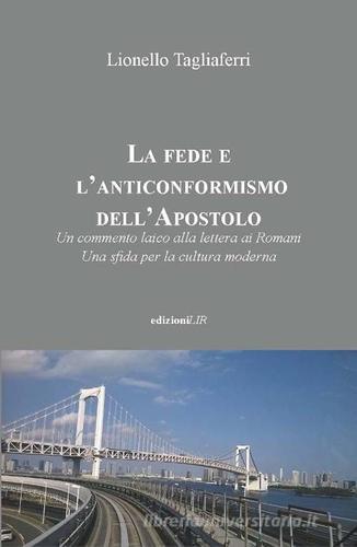 La fede e l'anticonformismo dell'apostolo di Lionello Tagliaferri edito da LIR