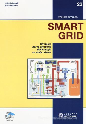 Smart grid. Strategia per le comunità dell'energia su scala urbana di Livio De Santoli edito da Editoriale Delfino