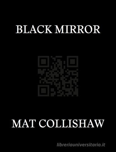 Black mirror. Ediz. multilingue di Mat Collishaw edito da Produzioni Nero