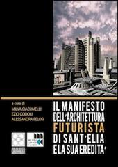 Il Manifesto dell'architettura futurista di Sant'Elia e la sua eredità edito da Universitas Studiorum