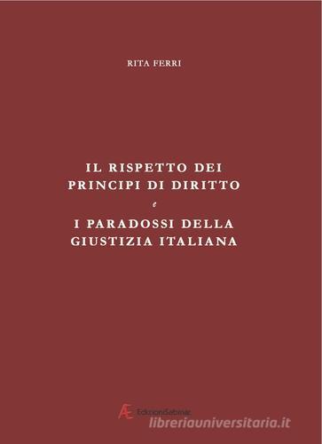 Il rispetto dei principi di diritto e i paradossi della giustizia italiana di Rita Ferri edito da Edizioni Sabinae