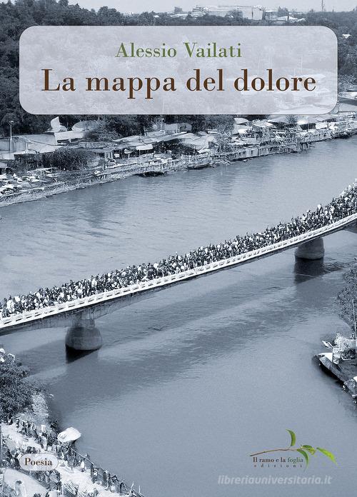 La mappa del dolore. Riflessioni in versi su trenta fotografie vincitrici del Premio Pulitzer. Ediz. illustrata di Alessio Vailati edito da Il ramo e la foglia edizioni