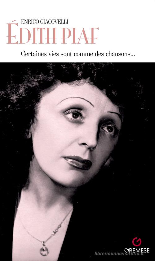Édith Piaf. Certaines vies sont comme des chansons... di Enrico Giacovelli edito da Gremese Editore