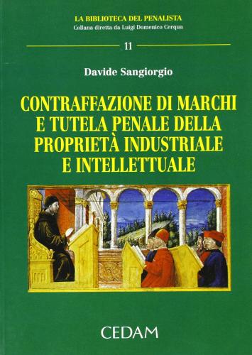 Contraffazione di marchi e tutela penale della proprietà industriale e intelletuale di Davide Sangiorgio edito da CEDAM