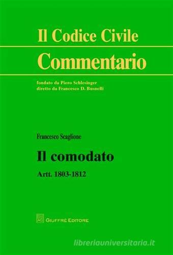 Il comodato. Artt. 1803-1812 di Francesco Scaglione edito da Giuffrè