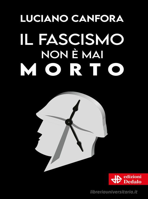 Il fascismo non è mai morto di Luciano Canfora edito da edizioni Dedalo