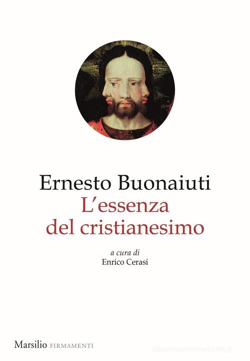 Essenza del cristianesimo di Ernesto Bonaiuti edito da Marsilio