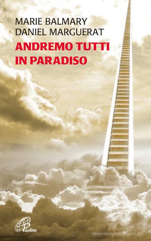 Andremo tutti in Paradiso di Marie Balmary, Daniel Marguerat edito da Paoline Editoriale Libri