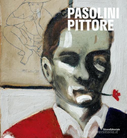 Pasolini pittore. Catalogo della mostra (27 ottobre 2022-16 aprile 2023). Ediz. a colori edito da Silvana