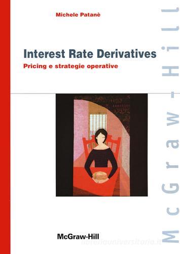 Interest rate derivatives. Pricing e strategie operative di Michele Patanè edito da McGraw-Hill Education