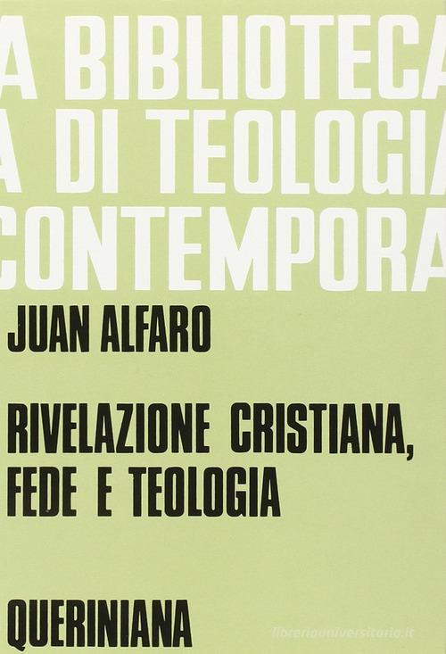 Rivelazione cristiana, fede e teologia di Juan Alfaro edito da Queriniana