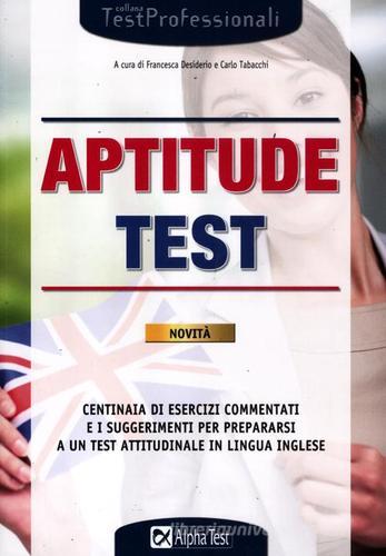 Aptitude test di Francesca Desiderio, Carlo Tabacchi edito da Alpha Test