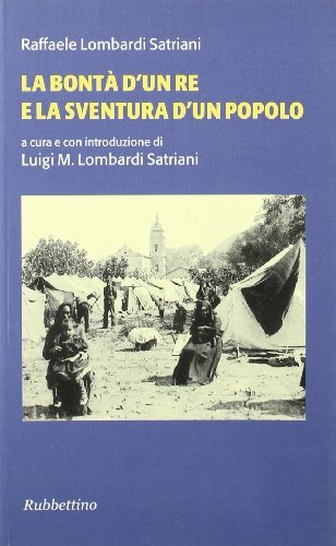 La bontà d'un re e la sventura d'un popolo di Raffaele Lombardi Satriani edito da Rubbettino