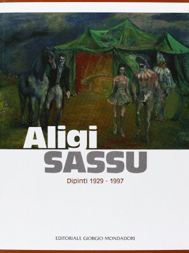 Aligi Sassu. Dipinti 1929-1997. Catalogo della mostra (Palermo, 19 novembre 2010-15 gennaio 2011). Ediz. illustrata edito da Cairo Publishing