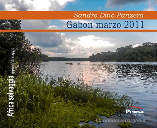 Gabon marzo 2011 di Sandro Dino Panzera edito da Pensa Editore
