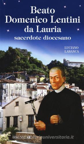 Beato Domenico Lentini da Lauria. Sacerdote diocesano di Luciano Labanca edito da Velar