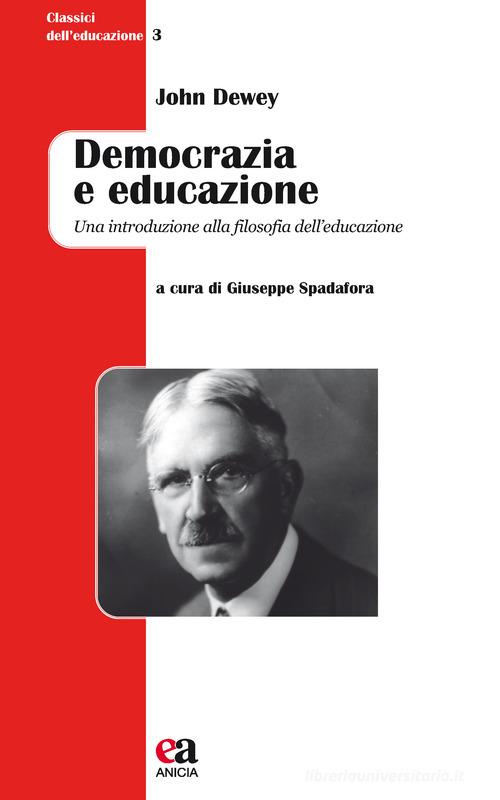 Democrazia e educazione. Una introduzione alla filosofia dell'educazione. Nuova ediz. di John Dewey edito da Anicia (Roma)