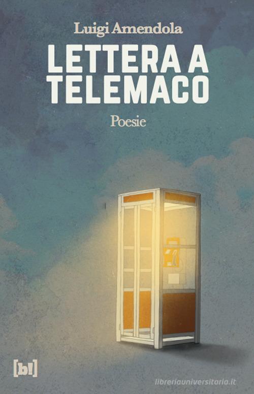 Lettera a Telemaco di Luigi Amendola edito da Bizzarro Books