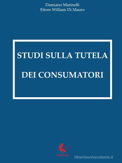 Studi sulla tutela dei consumatori di Damiano Marinelli edito da Libellula Edizioni