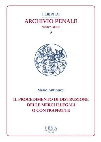 Il procedimento di distruzione delle merci illegali o contraffatte edito da Pisa University Press