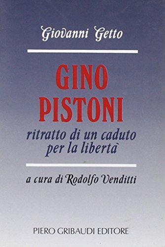 Gino Pistoni. Martire per la libertà di Giovanni Getto edito da Gribaudi