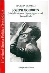 Joseph Goebbels. Modelli e forme di propaganda nel Terzo Reich di E. Vezzelli edito da Prospettiva Editrice