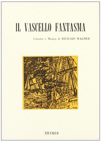 Il vascello fantasma. Opera romantica in tre atti di W. Richard Wagner edito da Casa Ricordi