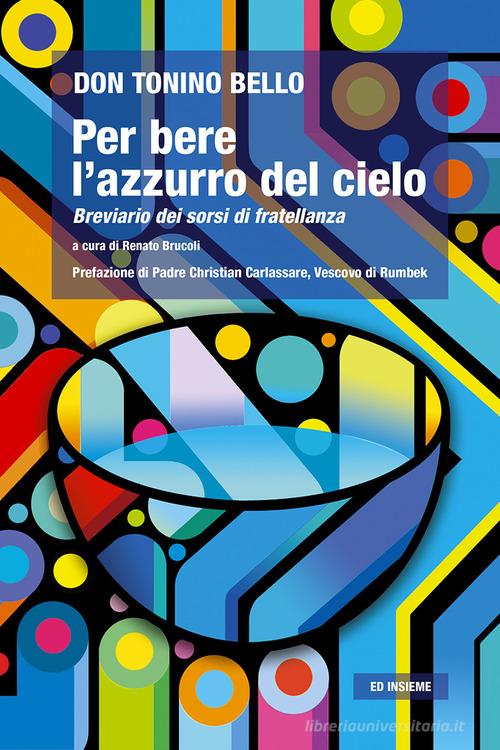 Per bere l'azzurro del cielo. Breviario dei sorsi di fratellanza di Antonio Bello edito da Ed Insieme