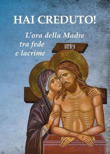 Hai creduto! L'ora della Madre tra fede e lacrime di Paolo Ferrario edito da Biblioteca Francescana