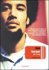 Ben Harper. Like a King di Daniela Liucci edito da Arcana