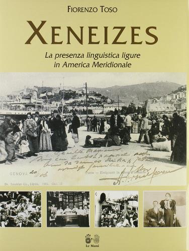 Xeneises. La presenza linguistica ligure in America latina di Fiorenzo Toso edito da Le Mani-Microart'S