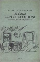 La casa con gli scorpioni. Poesie della vita, della lotta, dell'amore di Mikis Theodorakis edito da Argo
