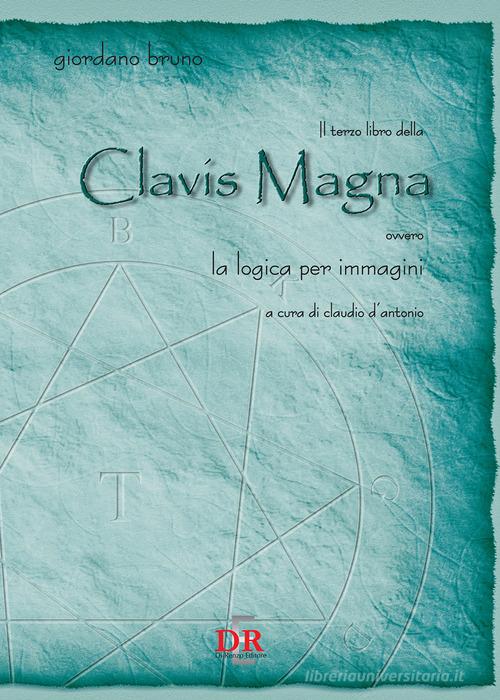 Il terzo libro della Clavis Magna ovvero la logica per immagini di Giordano Bruno edito da Di Renzo Editore