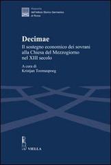 Decimae. Il sostegno economico dei sovrani alla Chiesa del Mezzogiorno nel XIII secolo. Dai lasciti di Eduard Sthamer e Norbert Kamp edito da Viella