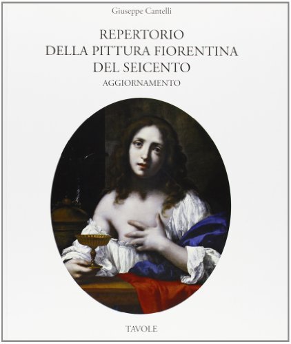 Repertorio della pittura fiorentina del Seicento. Tavole. Ediz. illustrata di Giuseppe Cantelli edito da Bandecchi & Vivaldi
