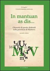 In mantuan as dis... Glossario di parole dialettali nella provincia di Mantova vol.2 edito da E.Lui