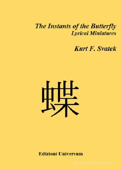 The instants of the butterfly. Lyrical miniatures di Kurt F. Svatek edito da Edizioni Universum