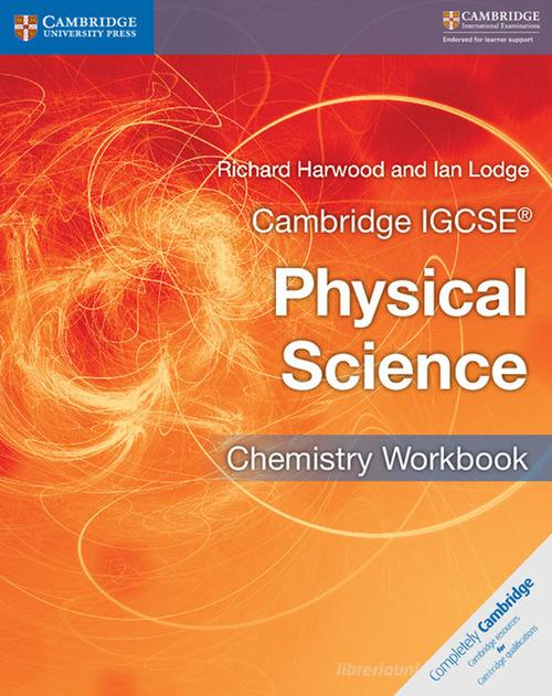 Cambridge IGCSE physical science. Chemistry Workbook. Per le Scuole superiori di David Sang, Richard Harwood, Ian Lodge edito da Cambridge