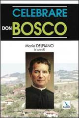 Celebrare don Bosco edito da Editrice Elledici