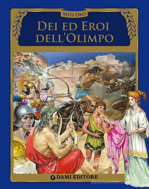 Dei ed eroi dell'Olimpo di Silvia Benna Rolandi edito da Dami Editore