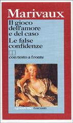 Il gioco dell'amore e del caso-Le false confidenze. Testo originale a fronte di Pierre de Marivaux edito da Garzanti Libri