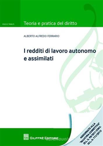 I redditi di lavoro autonomo e assimilati di Alberto A. Ferrario edito da Giuffrè